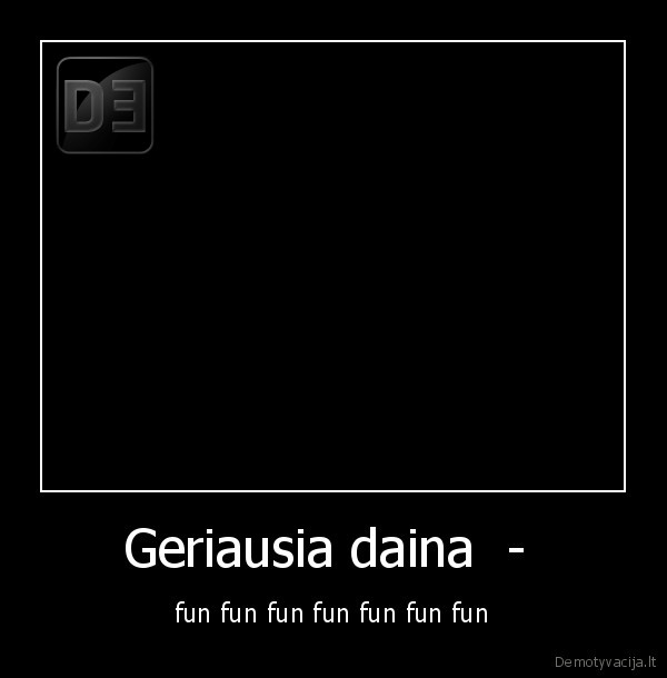 Geriausia daina  -  - fun fun fun fun fun fun fun