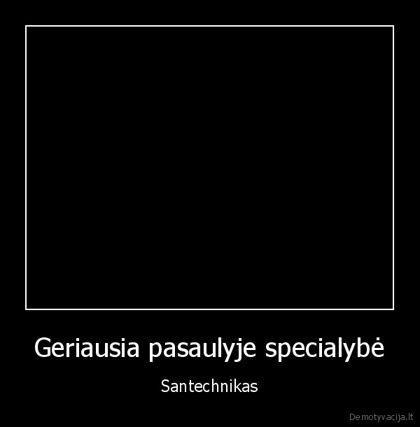 Geriausia pasaulyje specialybė - Santechnikas