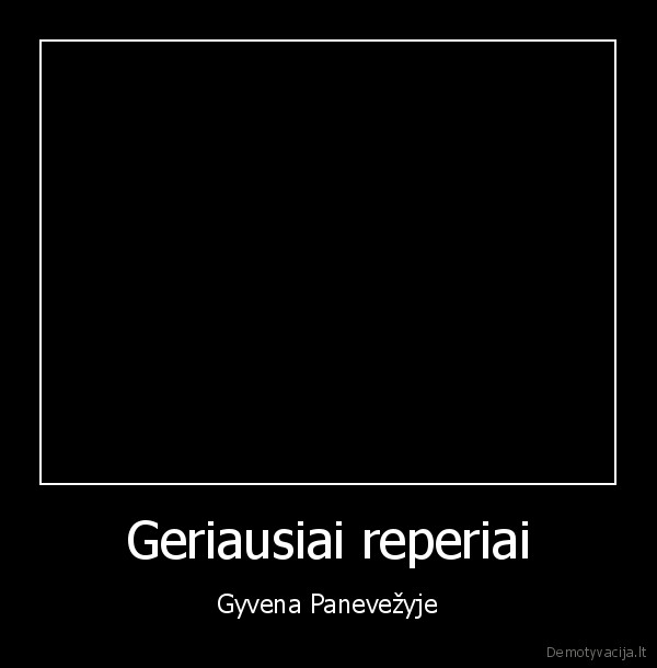 Geriausiai reperiai - Gyvena Panevežyje