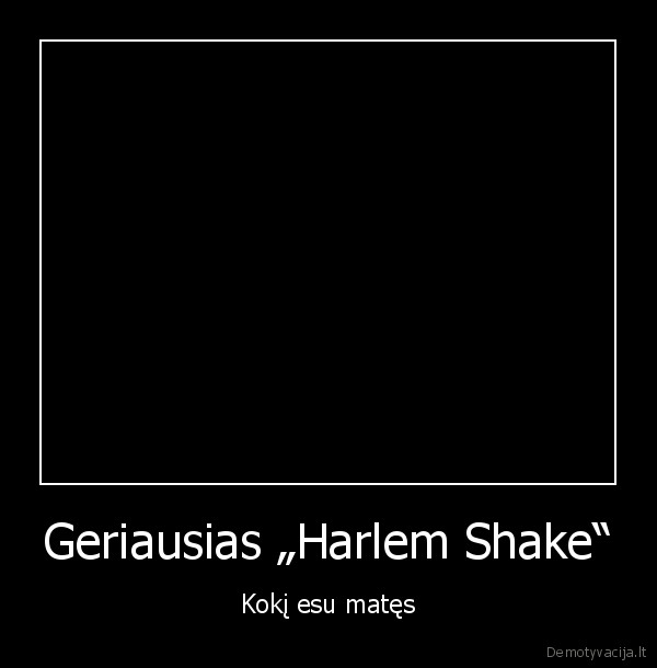 Geriausias „Harlem Shake“ - Kokį esu matęs