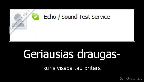 Geriausias draugas- - kuris visada tau pritars