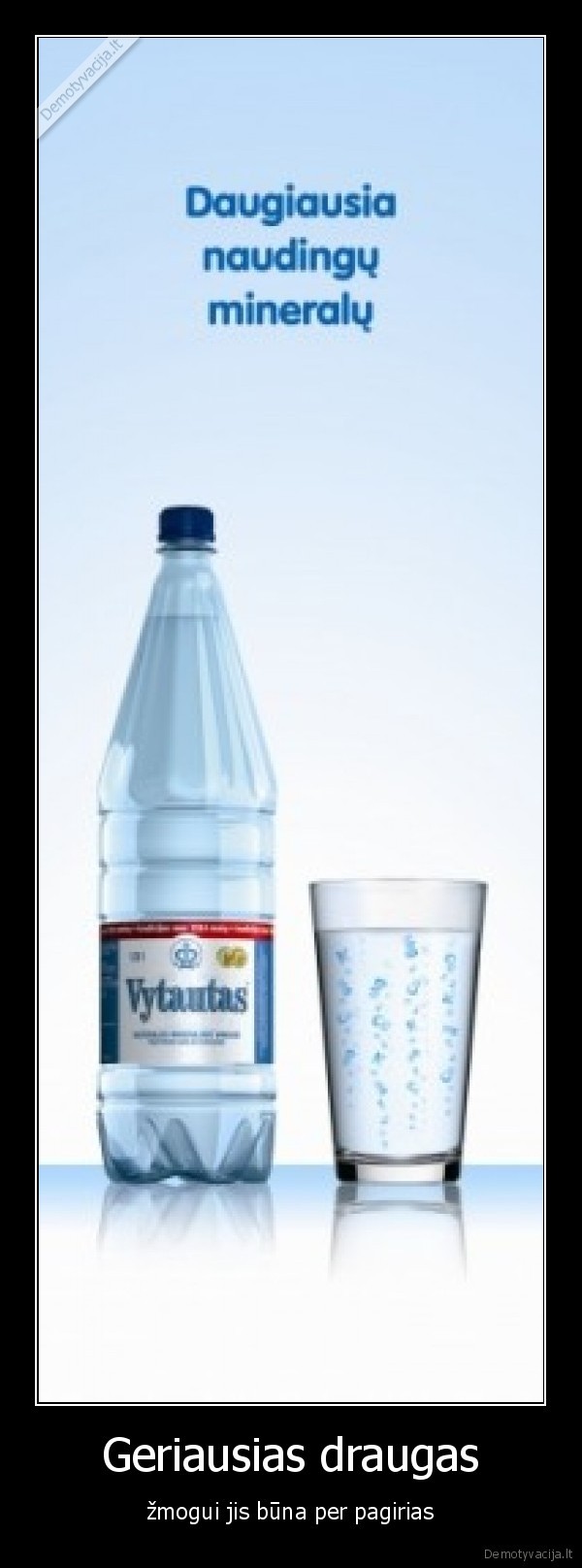 Geriausias draugas - žmogui jis būna per pagirias