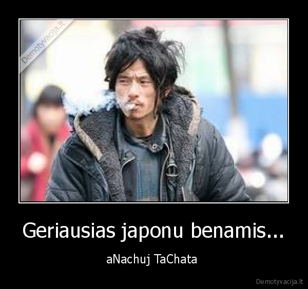 Geriausias japonu benamis... - aNachuj TaChata 