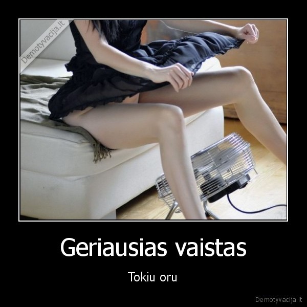 Geriausias vaistas - Tokiu oru