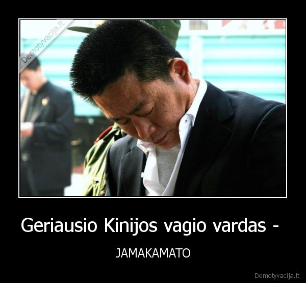 Geriausio Kinijos vagio vardas -  - JAMAKAMATO