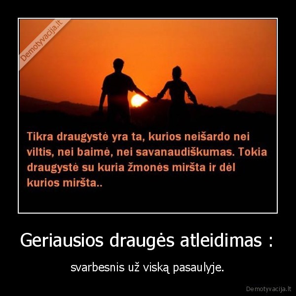 Geriausios draugės atleidimas : - svarbesnis už viską pasaulyje.