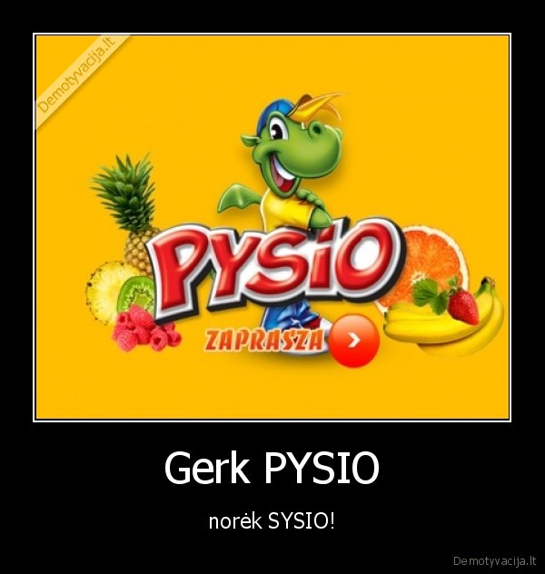 Gerk PYSIO - norėk SYSIO!