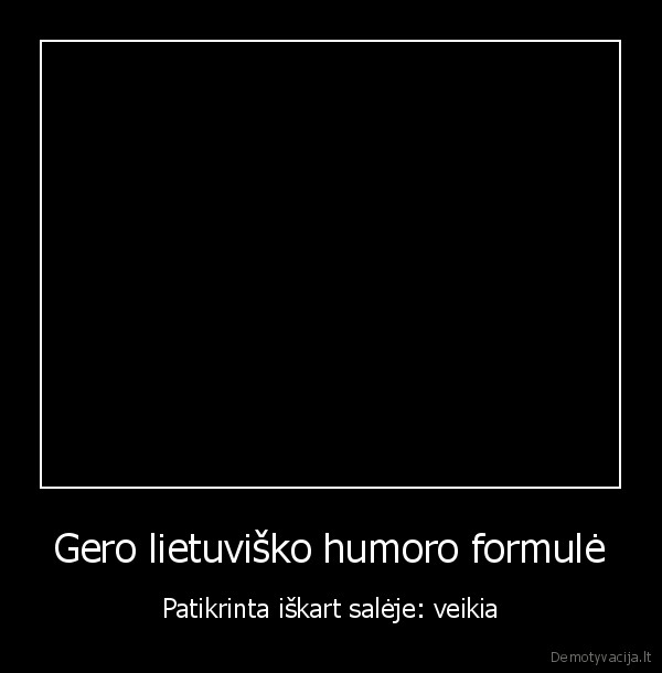 Gero lietuviško humoro formulė - Patikrinta iškart salėje: veikia