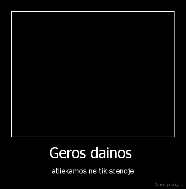 Geros dainos  - atliekamos ne tik scenoje