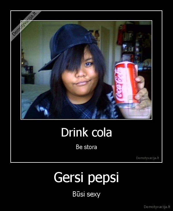 Gersi pepsi - Būsi sexy