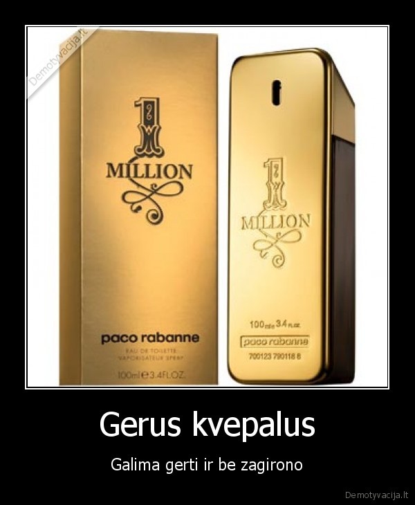 Gerus kvepalus - Galima gerti ir be zagirono