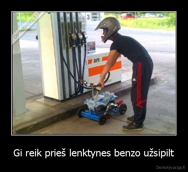 Gi reik prieš lenktynes benzo užsipilt - 