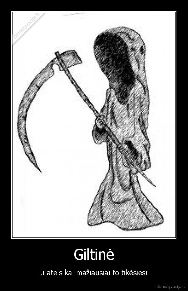 Giltinė - Ji ateis kai mažiausiai to tikėsiesi