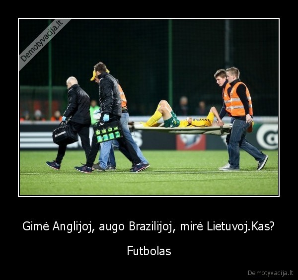 Gimė Anglijoj, augo Brazilijoj, mirė Lietuvoj.Kas? - Futbolas