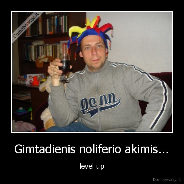 Gimtadienis noliferio akimis... - level up