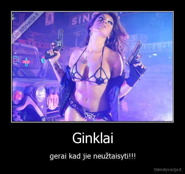 Ginklai - gerai kad jie neužtaisyti!!!