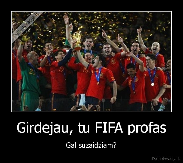 Girdejau, tu FIFA profas - Gal suzaidziam?