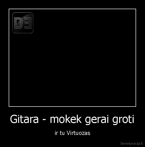 Gitara - mokek gerai groti - ir tu Virtuozas