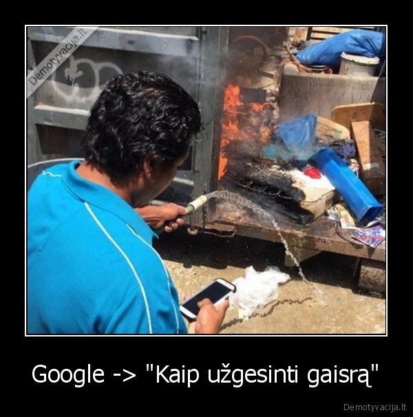 Google -> "Kaip užgesinti gaisrą" - 