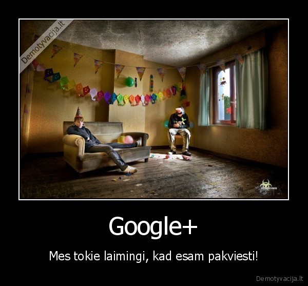 Google+ - Mes tokie laimingi, kad esam pakviesti!