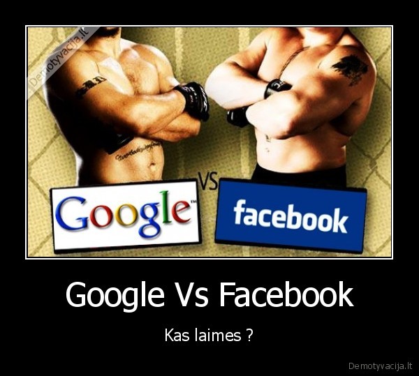 Google Vs Facebook - Kas laimes ?