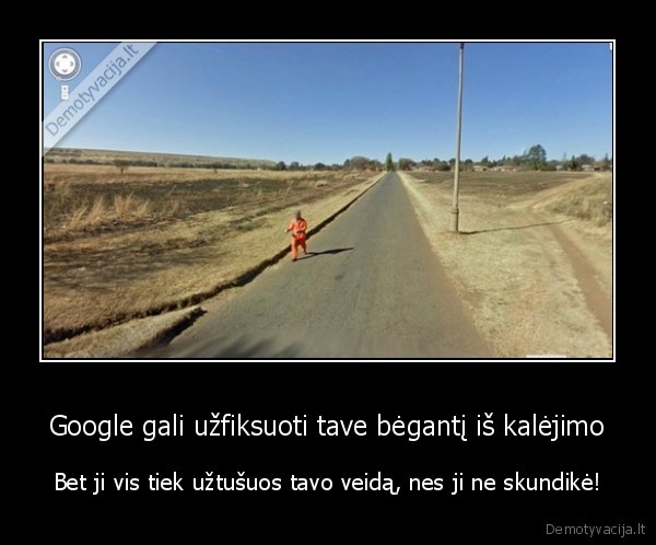 Google gali užfiksuoti tave bėgantį iš kalėjimo - Bet ji vis tiek užtušuos tavo veidą, nes ji ne skundikė!