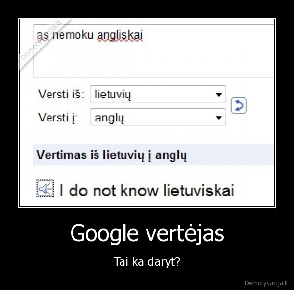 Google vertėjas - Tai ka daryt?