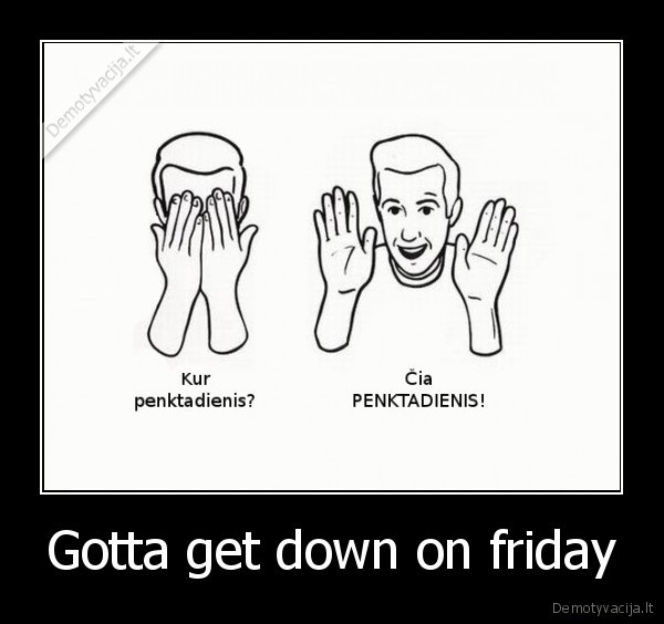 Gotta get down on friday - 