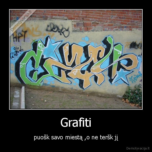 Grafiti - puošk savo miestą ,o ne teršk jį