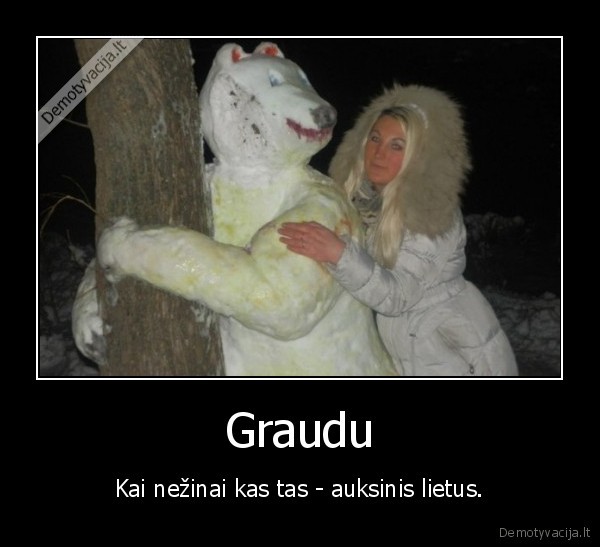 Graudu - Kai nežinai kas tas - auksinis lietus.