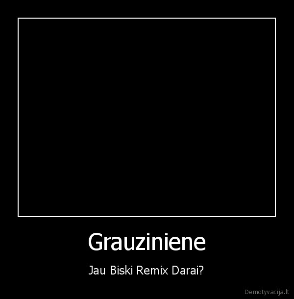 Grauziniene - Jau Biski Remix Darai?