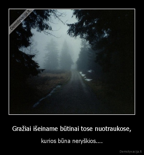 Gražiai išeiname būtinai tose nuotraukose, - kurios būna neryškios....