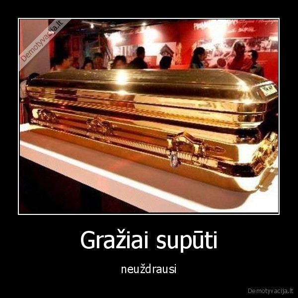 Gražiai supūti - neuždrausi