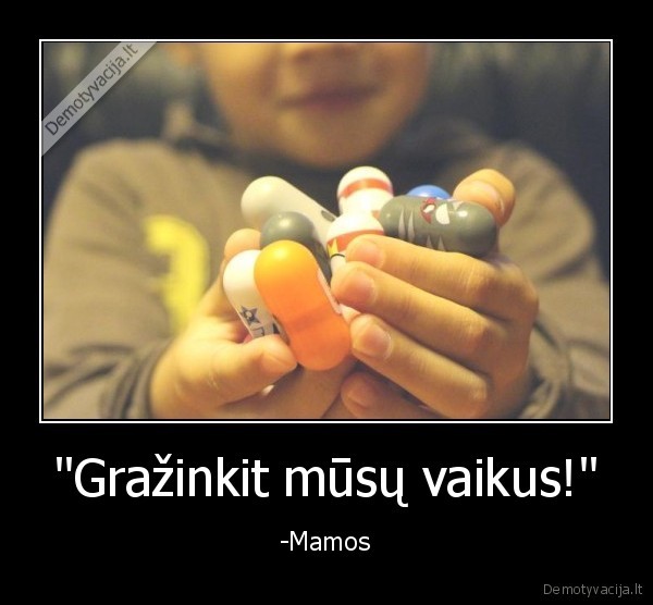 "Gražinkit mūsų vaikus!" - -Mamos