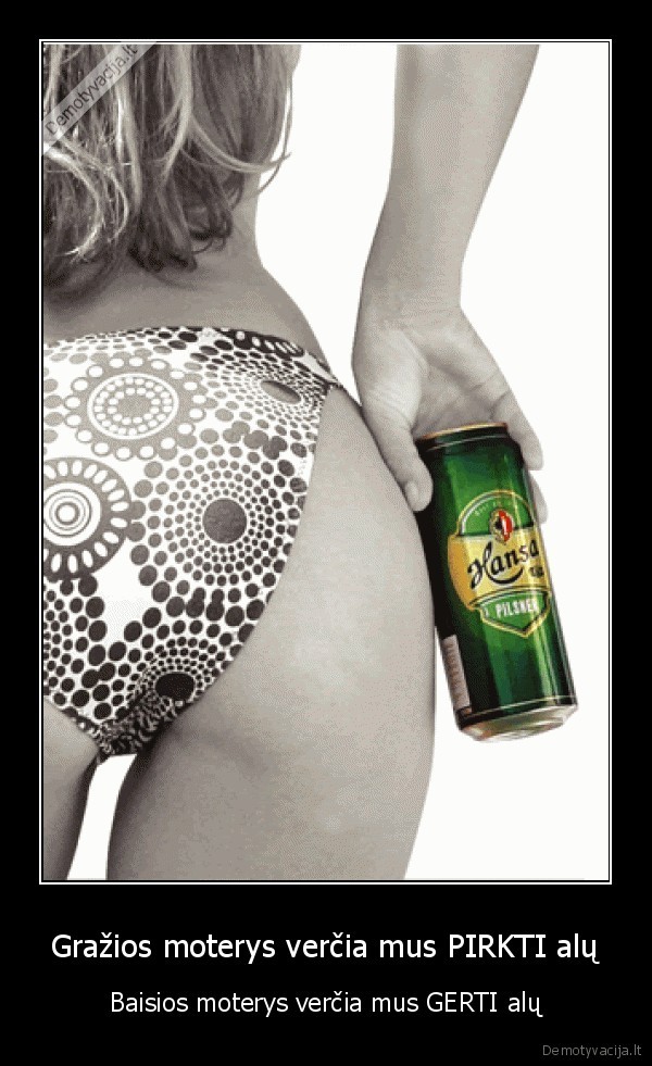 Gražios moterys verčia mus PIRKTI alų - Baisios moterys verčia mus GERTI alų