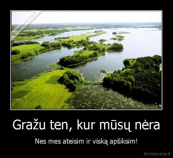 Gražu ten, kur mūsų nėra - Nes mes ateisim ir viską apšiksim!