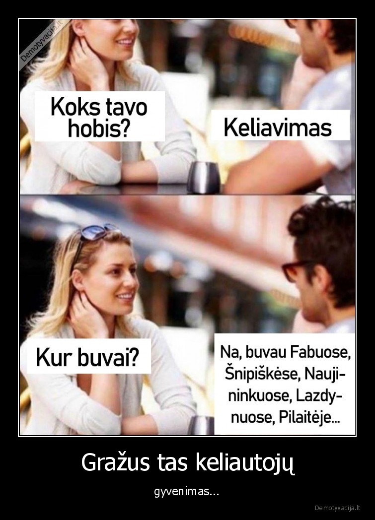 Gražus tas keliautojų - gyvenimas...