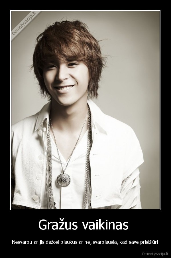 Gražus vaikinas  - Nesvarbu ar jis dažosi plaukus ar ne, svarbiausia, kad save prisižiūri