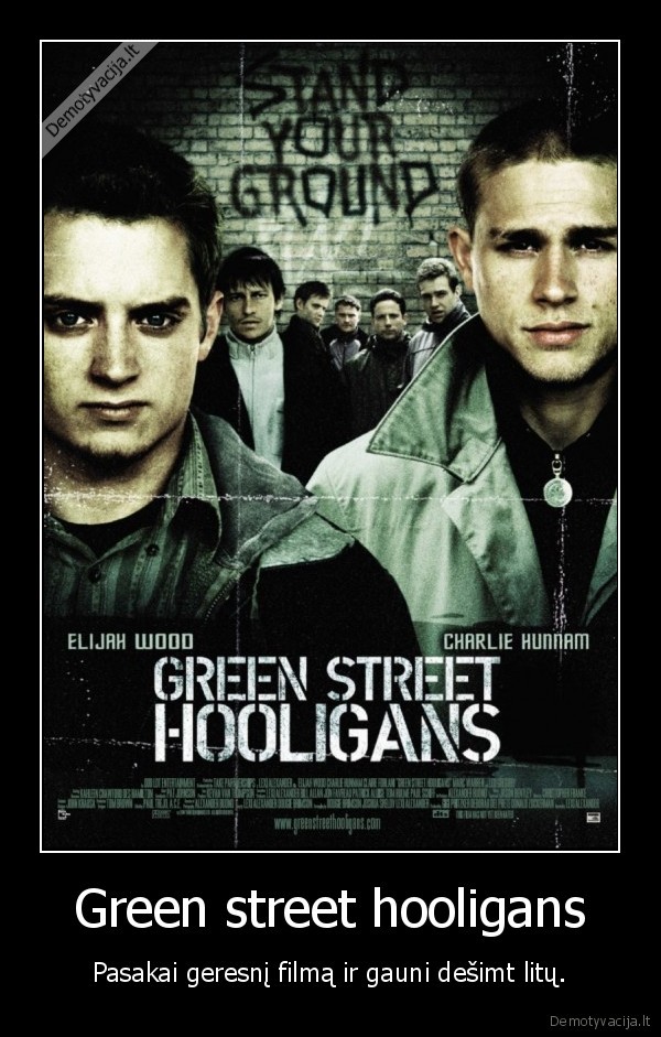 Green street hooligans - Pasakai geresnį filmą ir gauni dešimt litų.