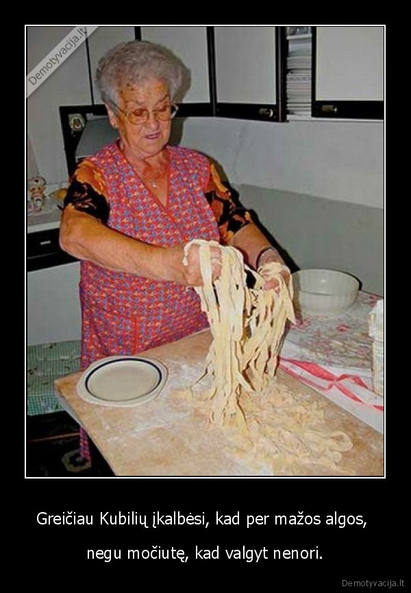 Greičiau Kubilių įkalbėsi, kad per mažos algos,  - negu močiutę, kad valgyt nenori.