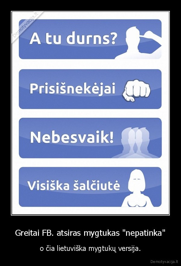 Greitai FB. atsiras mygtukas "nepatinka" - o čia lietuviška mygtukų versija.