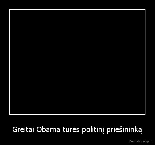 Greitai Obama turės politinį priešininką - 