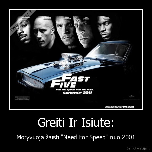 Greiti Ir Isiute: - Motyvuoja žaisti "Need For Speed" nuo 2001