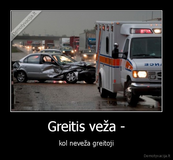 Greitis veža - - kol neveža greitoji