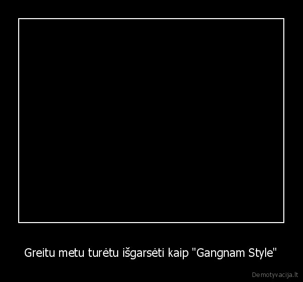 Greitu metu turėtu išgarsėti kaip "Gangnam Style"