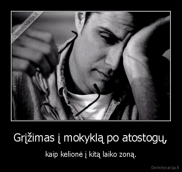 Grįžimas į mokyklą po atostogų, - kaip kelionė į kitą laiko zoną.