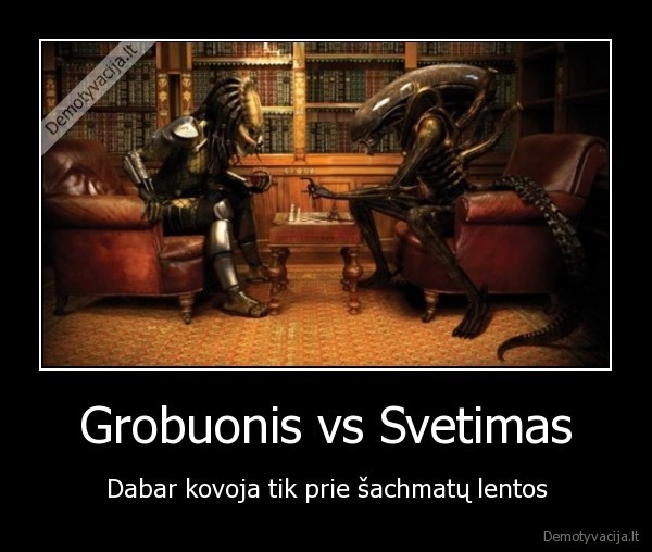 Grobuonis vs Svetimas - Dabar kovoja tik prie šachmatų lentos