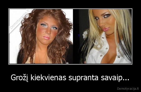 Grožį kiekvienas supranta savaip... - 