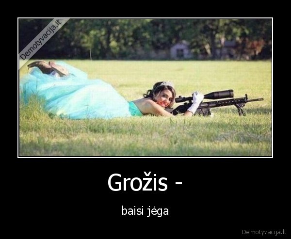 Grožis - - baisi jėga