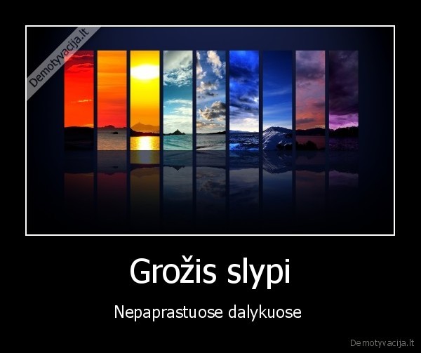 Grožis slypi - Nepaprastuose dalykuose 